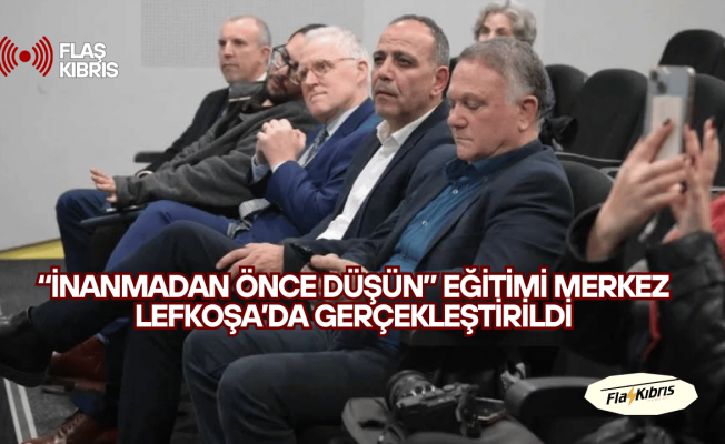 “İnanmadan Önce Düşün” eğitimi Merkez Lefkoşa’da gerçekleştirildi