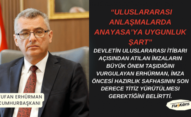 Erhürman: “Uluslararası Anlaşmalarda Anayasa’ya Uygunluk Şart”