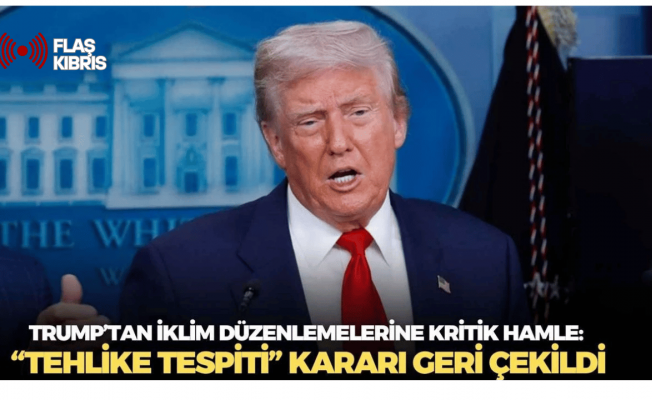 Donald Trump iklim düzenlemelerinin temelini oluşturan “Tehlike Tespiti”ni kaldırdı