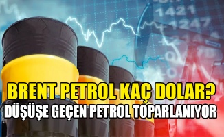 Brent petrol fiyatında son durum