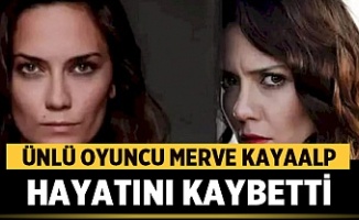 Ünlü oyuncu Merve Kayaalp hayatına son verdi