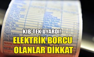 Kıb-Tek uyardı: Kuruma 675 TL üzeri borcu olanların elektriği yarın kesilecek