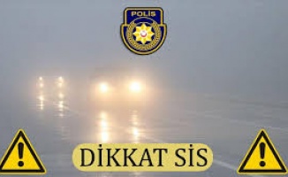 Polis yoğun sis nedeniyle sürücüleri uyardı