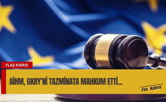 AİHM, Rum Yönetimini 18 bin 800 euro tazminata mahkum etti