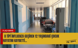 B tipi influenza geçiren 12 yaşındaki çocuk hayatını kaybetti