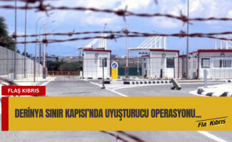 Derinya Sınır Kapısı’nda uyuşturucu operasyonu