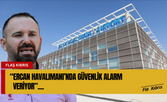 Güven Bengihan: Ercan Havalimanı’nda güvenlik alarm veriyor