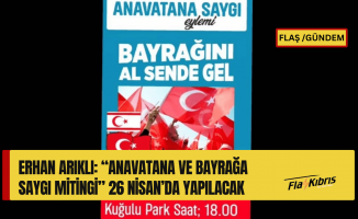 Erhan Arıklı: “Anavatana ve Bayrağa Saygı Mitingi” 26 Nisan’da yapılacak