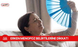 Erken menopoz belirtilerine dikkat!