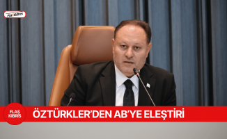 Öztürkler: Güney Kıbrıs’ı ödüllendiren AB aynı tutumunu sürdürüyor