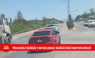 Tehlikeli sürüş yapan araç sürücüsü rapor edildi
