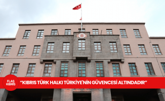 Türkiye MSB: Kıbrıs Türkü Türkiye’nin güvencesi altındadır