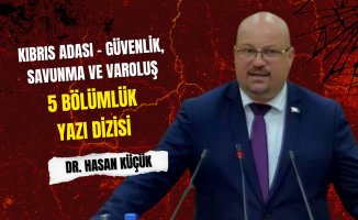 UBP Girne Milletvekili Dr. Hasan Küçük Yazdı: Kıbrıs Türkü ne esir olur, ne geri çekilir, ne de bayrağını indirir!
