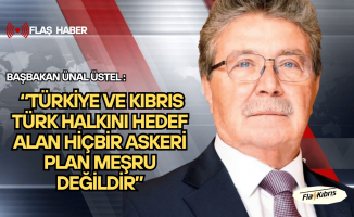Başbakan Üstel: Türkiye ve Kıbrıs Türk halkını hedef alan hiçbir askeri plan meşru değildir