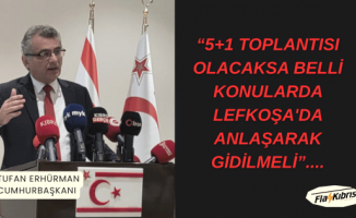 Erhürman: 5+1 toplantısı olacaksa belli konularda Lefkoşa'da anlaşarak gidilmeli