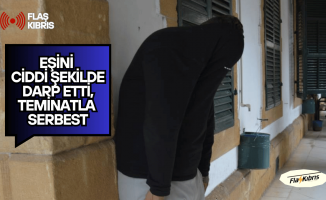 Eşini ciddi şekilde darp etti, teminatla serbest