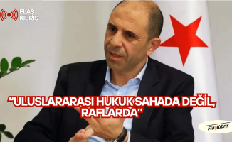 Özersay: Uluslararası Hukuk Sahada Değil, Raflarda