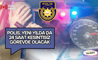Polis, yeni yılda da 24 saat kesintisiz görevde olacak