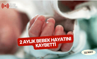 Acı haber... 2 Aylık Bebek Hayatını Kaybetti