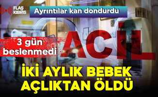 İstanbul’da skandal: 2 aylık bebek açlıktan öldü!