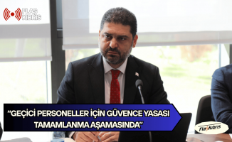 Savaşan: Geçici personeller için güvence yasası tamamlanma aşamasında