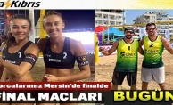 Plaj voleybolunda sporcularımız bugün final maçlaına çıkıyor!