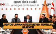 UBP’de disiplin mesaisi: Unvan gözetmeyen temizlik hareketi
