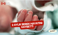 bAcı haber... 2 Aylık Bebek Hayatını Kaybetti/b