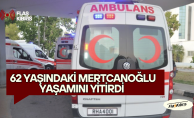 bKarın ağrısı şikayetiyle tedavi gören 62 yaşındaki Mertcanoğlu yaşamını yitirdi/b