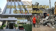 Depremde 65 kişinin hayatını kaybettiği İsias Otel'in dosyasına gizlilik kararı