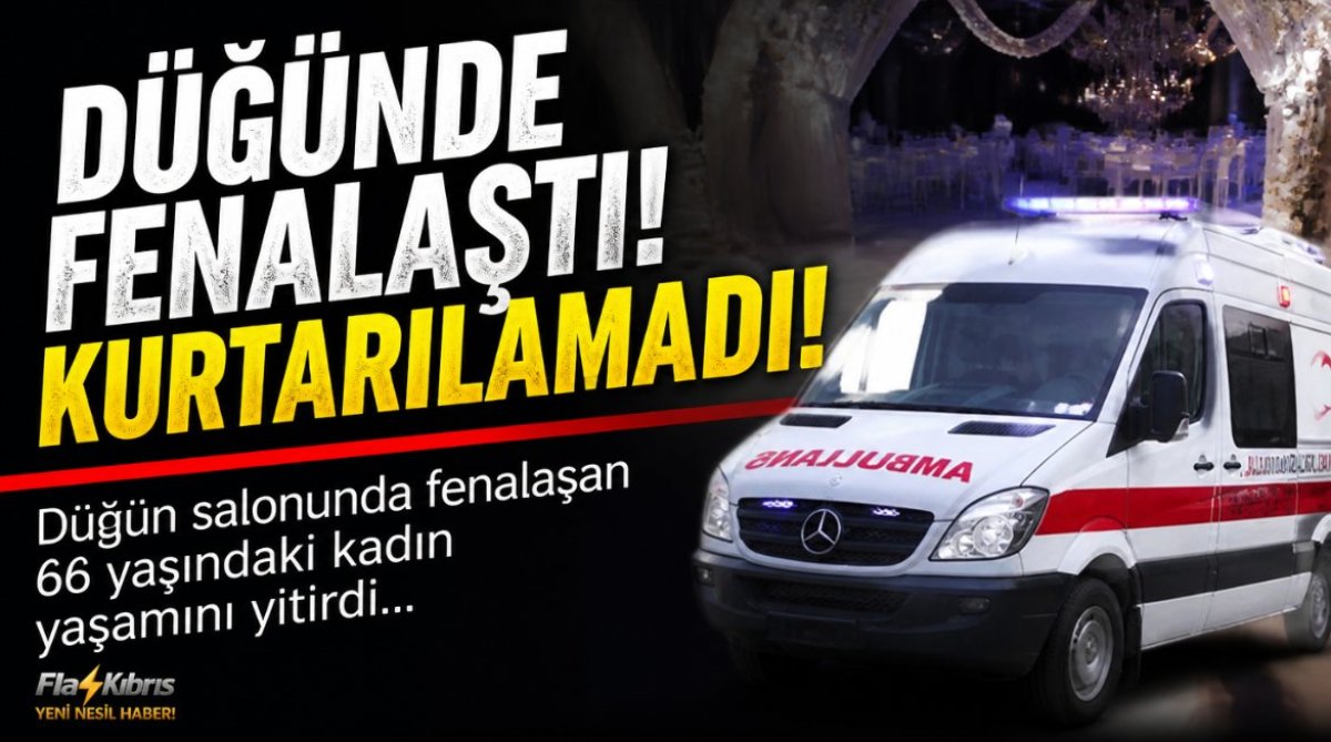 Düğün salonunda fenalaşan 66 yaşındaki kadın yaşamını yitirdi