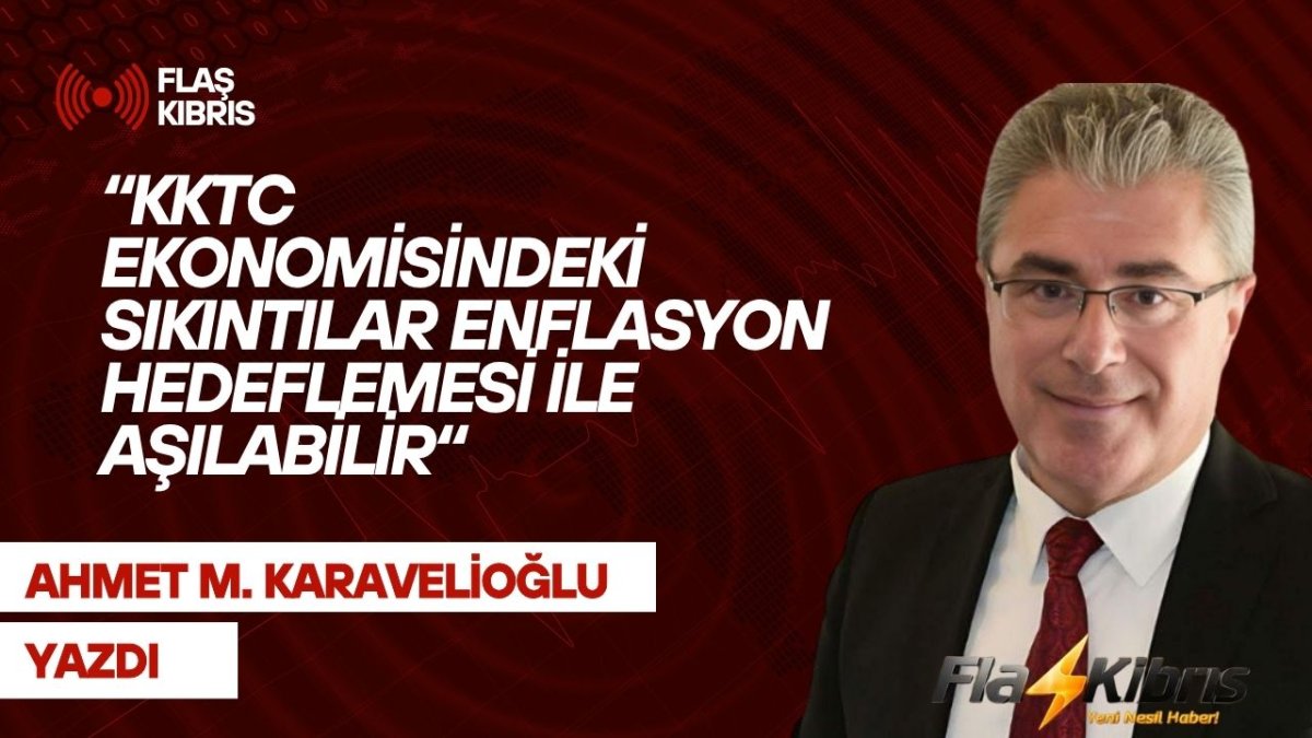 Karavelioğlu: KKTC ekonomisindeki sıkıntılar enflasyon hedeflemesi ile aşılabilir.