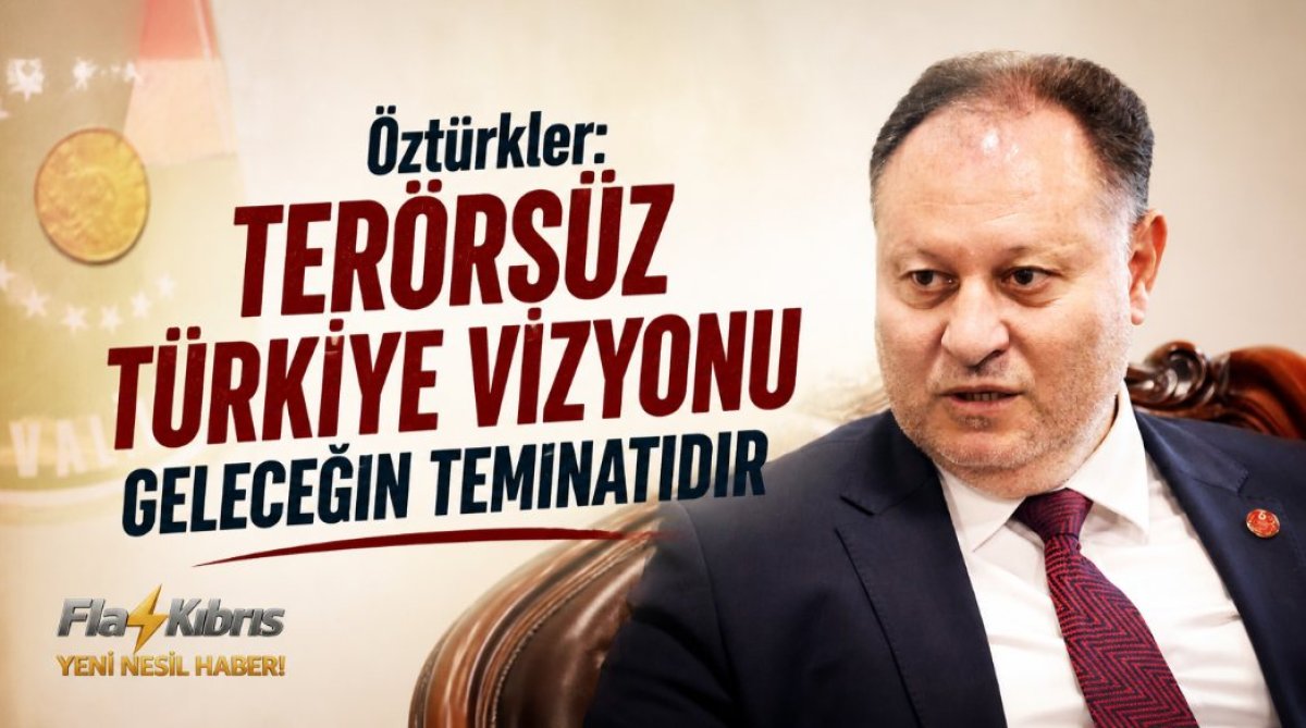 Öztürkler: Terörsüz Türkiye büyük bir vizyondur