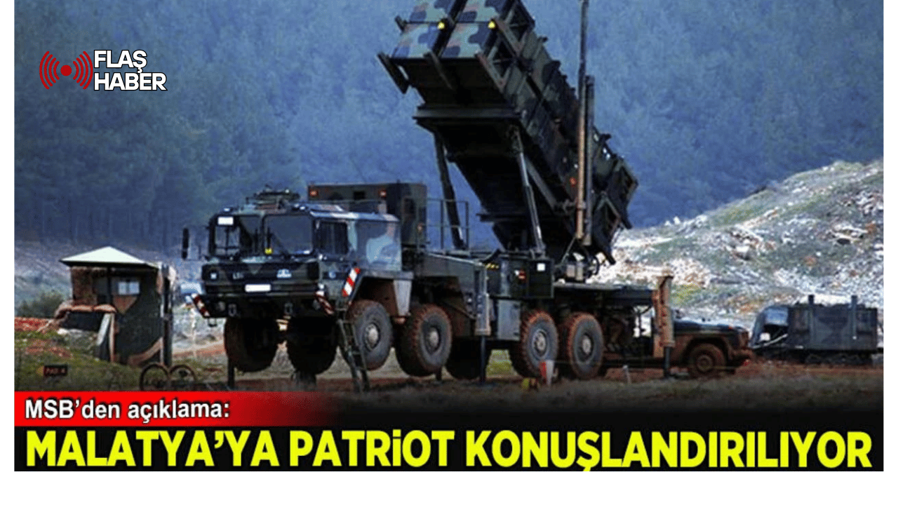 MSB: Malatya'ya patriot konuşlandırılıyor