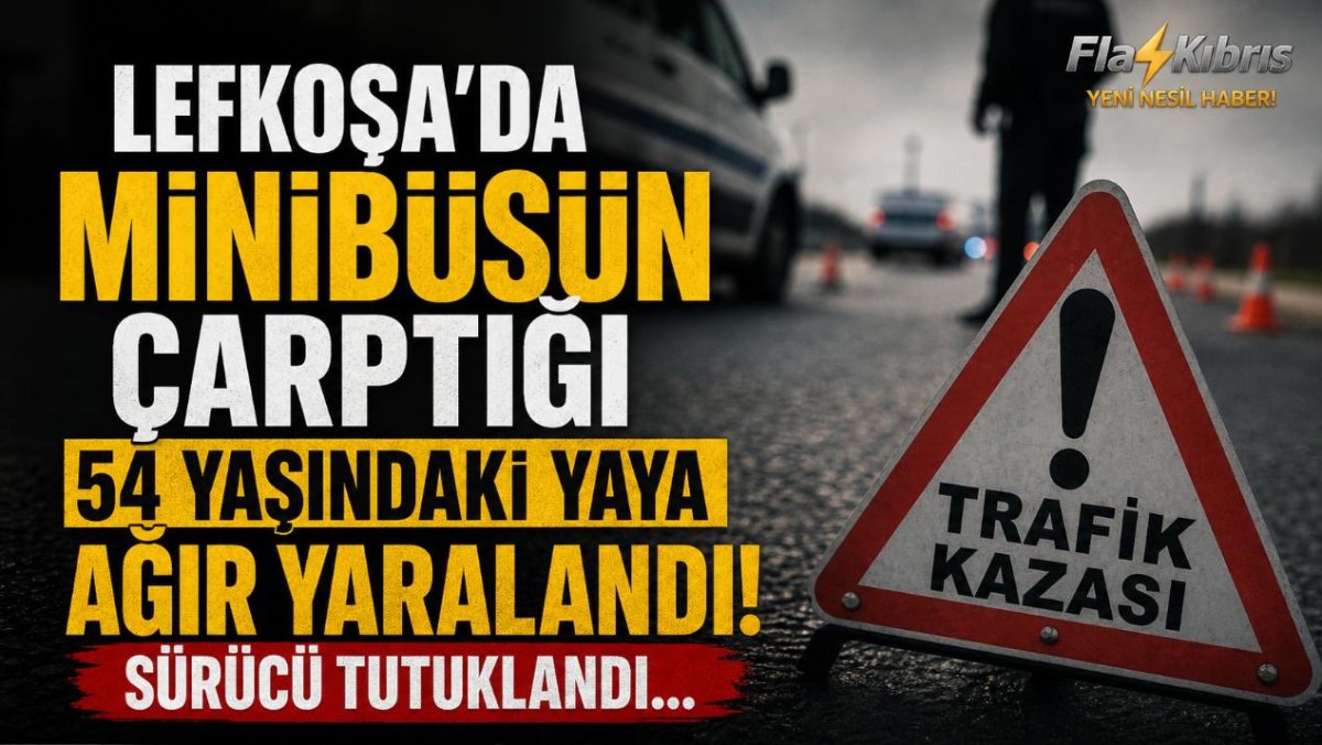 Lefkoşa'da minibüsün çarptığı 54 yaşındaki yaya ağır yaralandı, sürücü tutuklandı