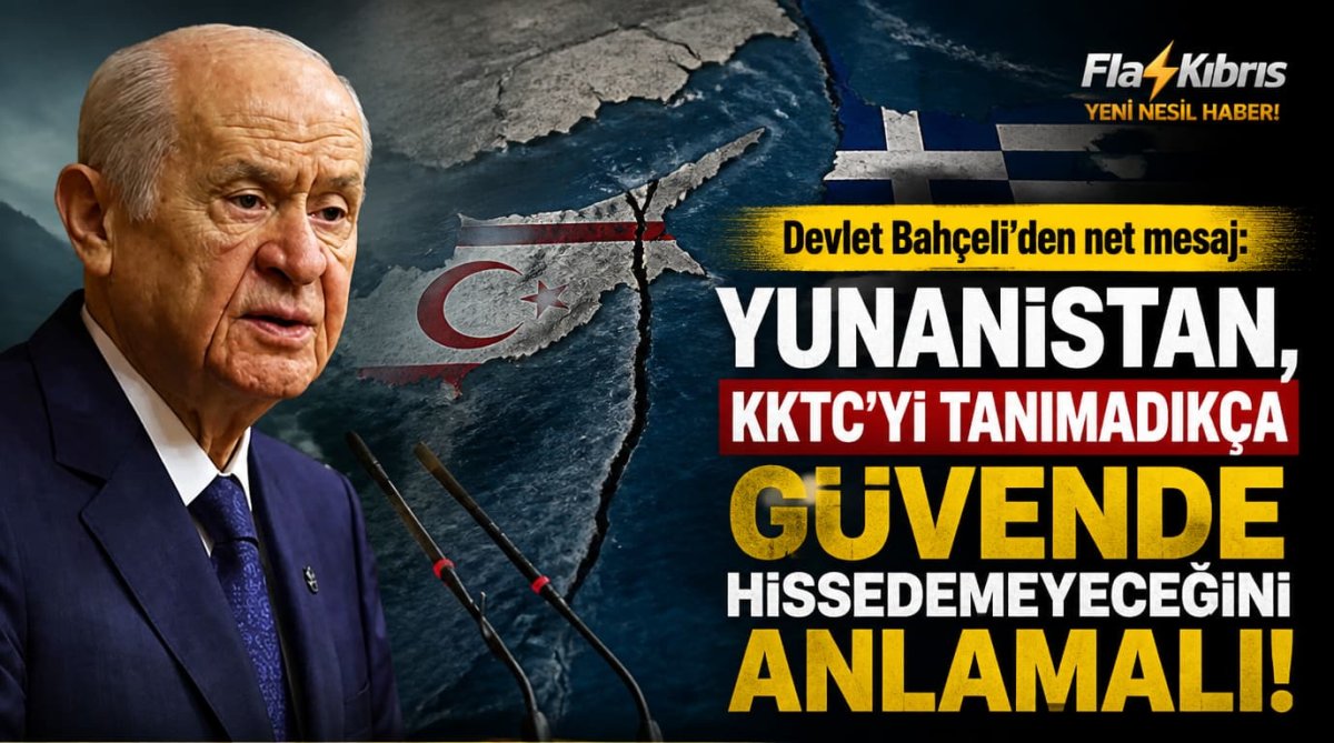 Devlet Bahçeli: Yunanistan, KKTC'yi tanımadıkça güvende hissedemeyeceğini anlamalı