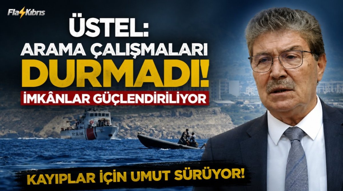 Üstel: Arama Çalışmaları Durmadı, İmkânlar Güçlendiriliyor