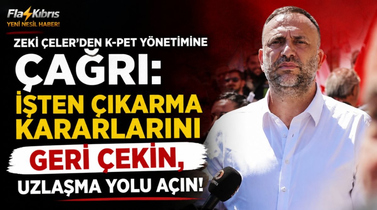 Zeki Çeler’den K-Pet yönetimine çağrı: İşten çıkarma kararlarını geri çekin, uzlaşma yolu açın
