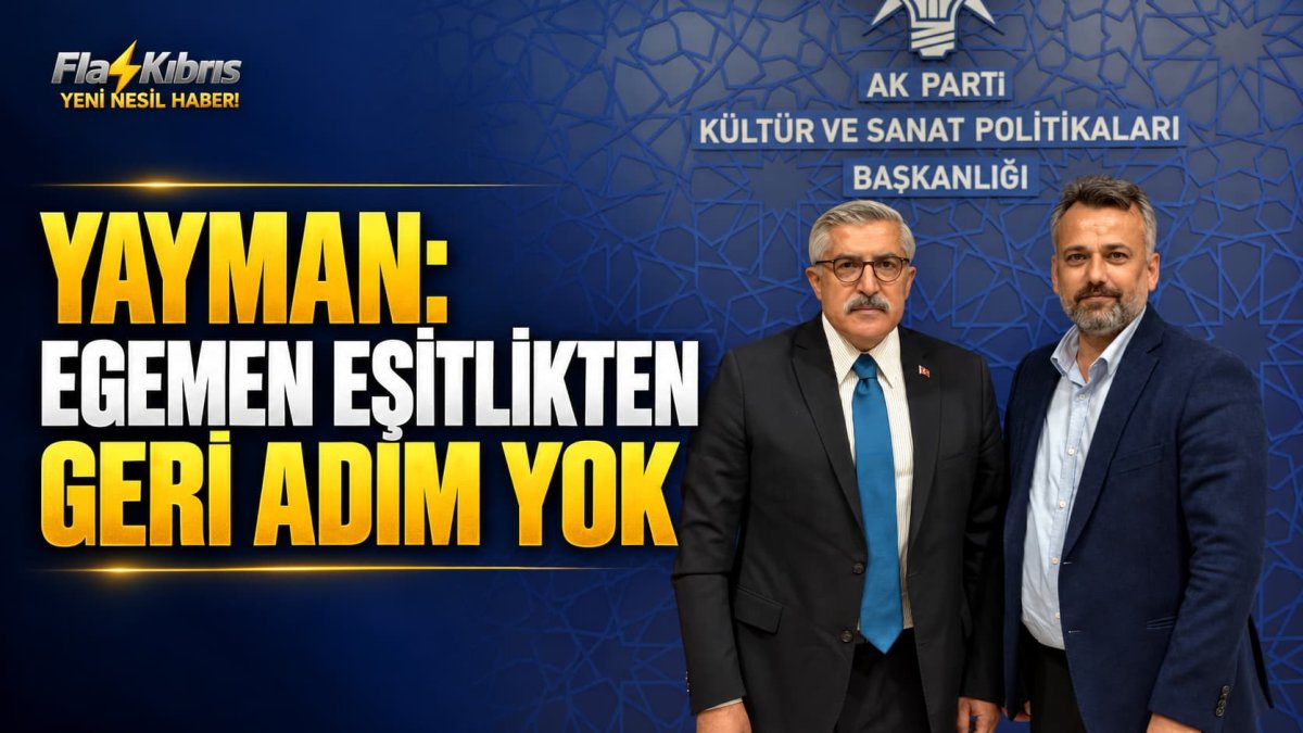 Yayman: Kıbrıs Türk halkının egemen eşitliğinden geri adım atılmaz