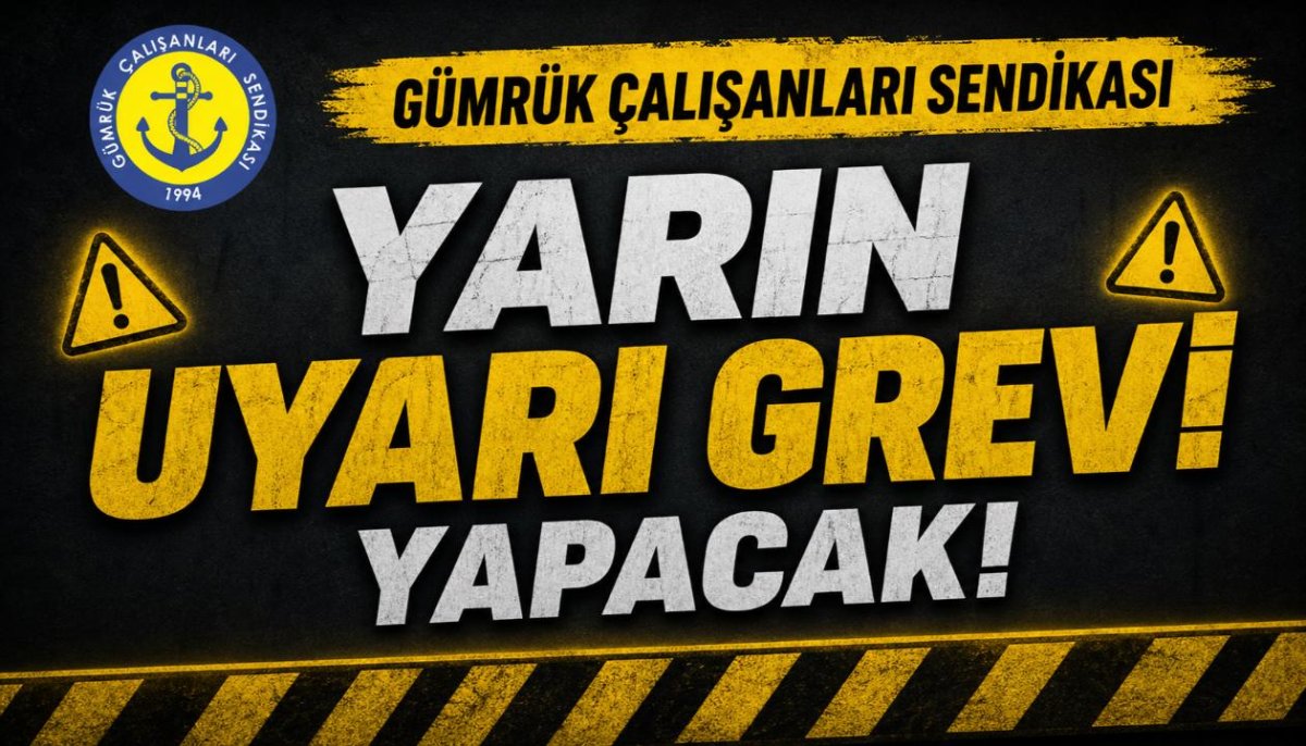 Gümrük Çalışanları Sendikası yarın uyarı grevi yapacak