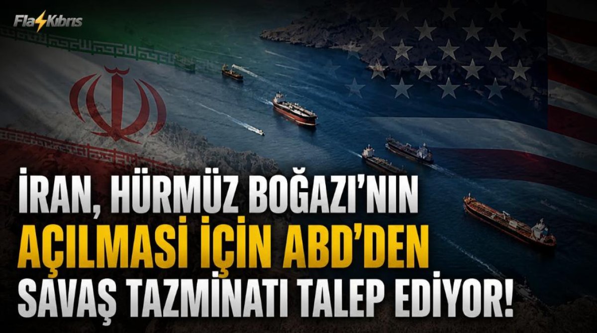 İran, Hürmüz Boğazı'nın açılması için ABD'den savaş tazminatı talep ediyor