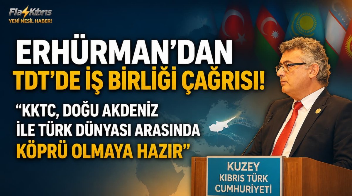 Erhürman’dan TDT'de iş birliği çağrısı: KKTC, Doğu Akdeniz ile Türk dünyası arasında köprü olmaya hazır
