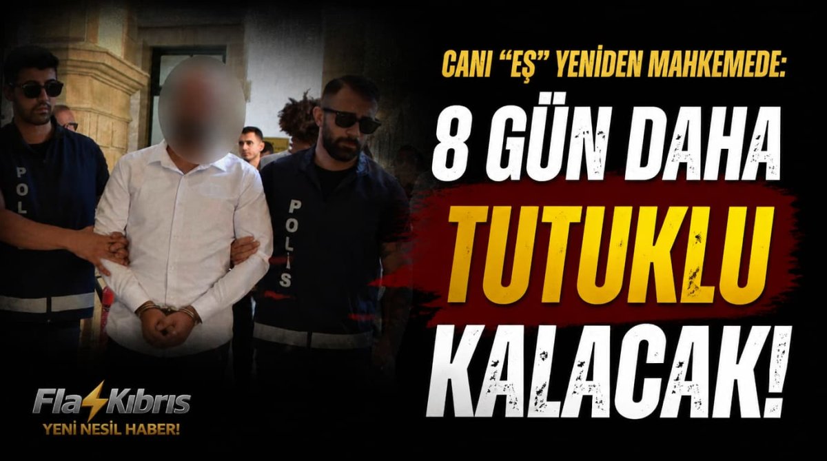 Cani “eş” yeniden mahkemede: 8 gün daha tutuklu kalacak
