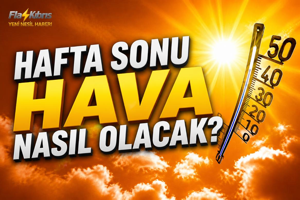 Hafta Sonu Hava nasıl olacak?