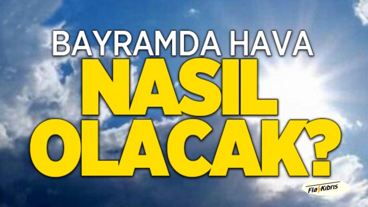 Bayramda hava nasıl olacak?
