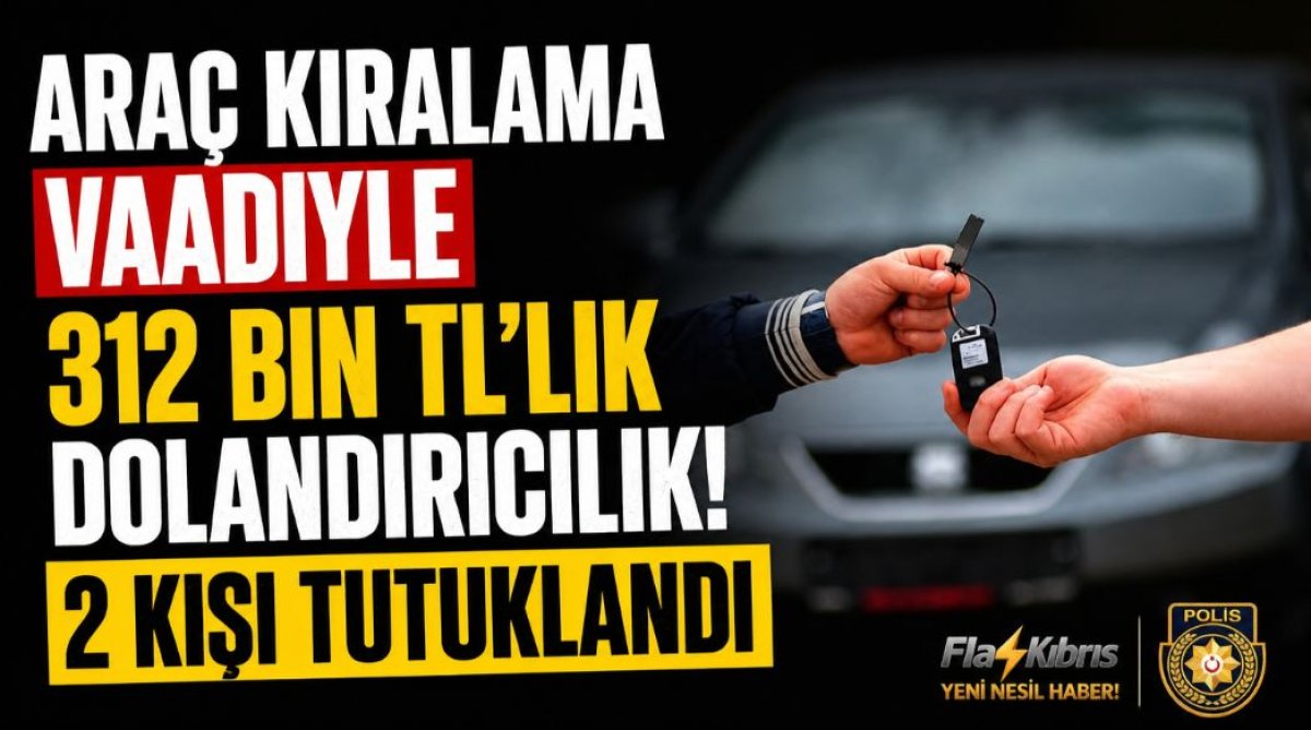 Araç kiralama vaadiyle 312 bin TL’lik dolandırıcılık