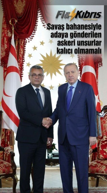 Erhürman, Erdoğan ile görüştü: Savaş bahanesiyle adaya gönderilen askeri unsurlar kalıcı olmamalı