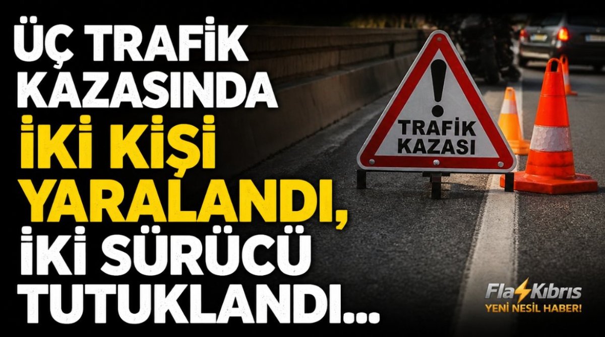 Üç trafik kazasında iki kişi yaralandı, iki sürücü tutuklandı
