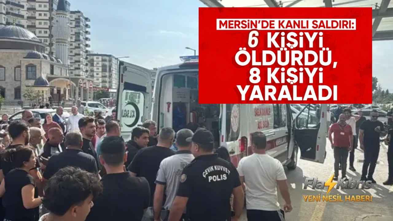 Mersin’de Kanlı Saldırı