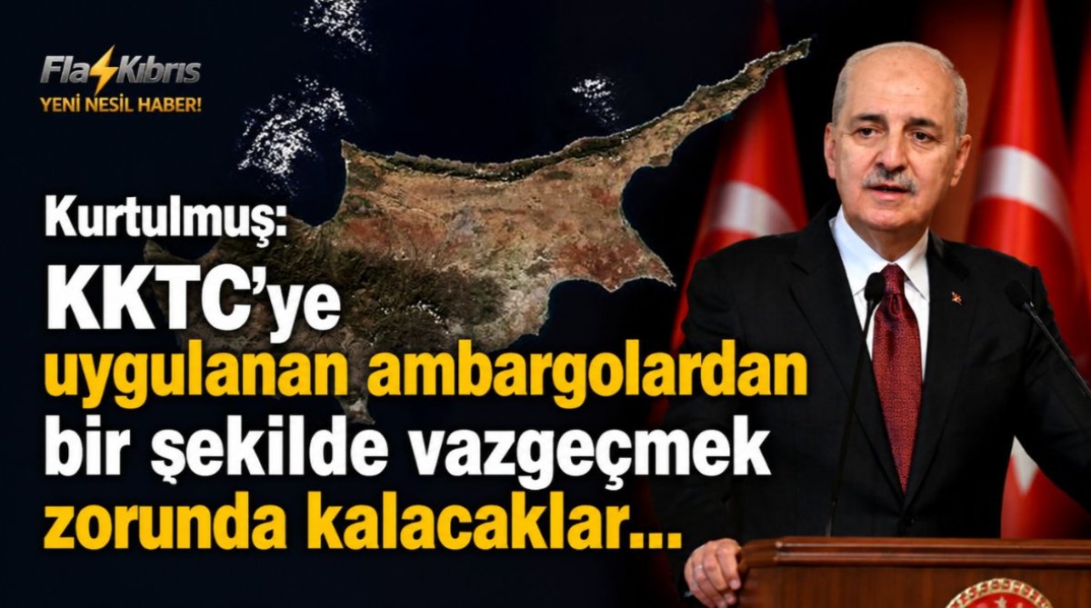 Kurtulmuş: KKTC’ye uygulanan ambargolardan bir şekilde vazgeçmek zorunda kalacaklar
